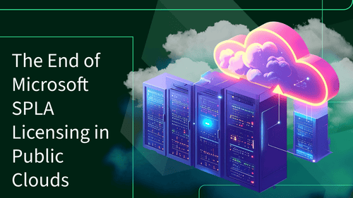 The End of Microsoft SPLA Licensing in Public Clouds: Here’s How to Future-Proof Your Environment - TrustedTech