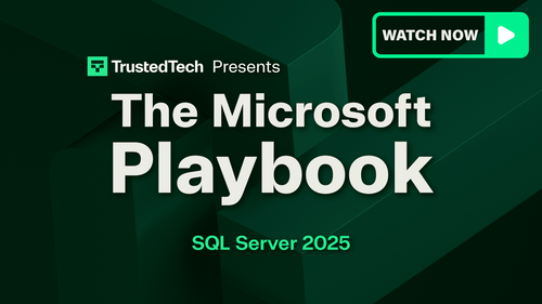 The Microsoft Playbook - SQL Server 2025: What’s New, What’s Next, and Why It Matters - TrustedTech