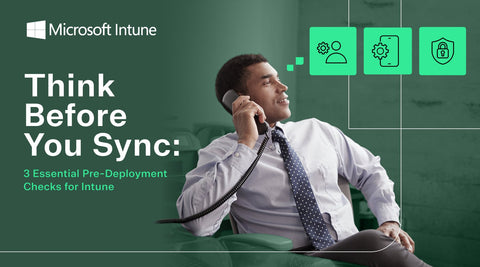3 Essential Pre-Deployment Intune Checks