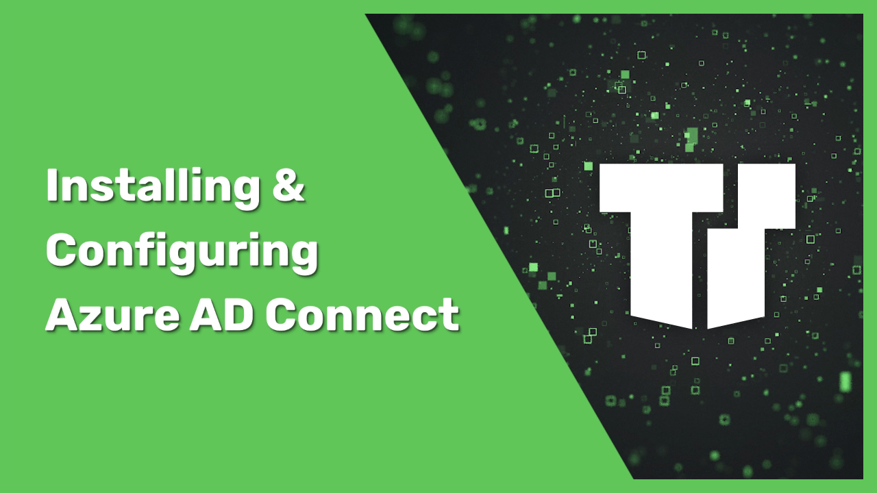 Installing & Configuring Azure AD Connect